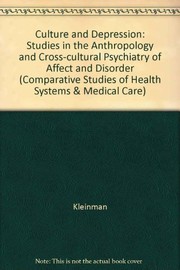 Cover of: Culture and depression: studies in the anthropology and cross-cultural psychiatry of affect and disorder