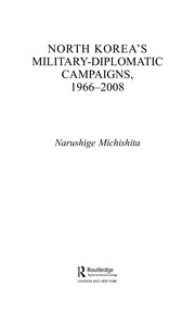 North Korea's military-diplomatic campaigns, 1966-2008 by Narushige Michishita