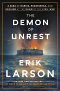 The Demon of Unrest: A Saga of Hubris, Heartbreak, and Heroism at the Dawn of the Civil War