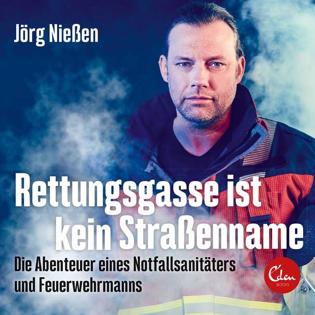 Rettungsgasse ist kein Straßenname: Die Abenteuer eines Notfallsanitäters und Feuerwehrmanns 