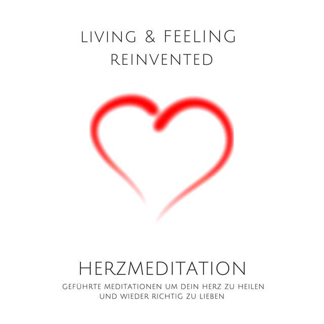 Herzmeditation: Geführte Meditationen um dein Herz zu heilen und wieder aufrichtig zu lieben by Patrick Lynen