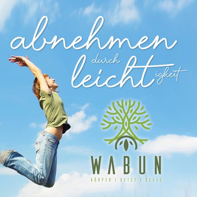 Abnehmen durch Leichtigkeit: WABUN - Körper - Geist - Seele by Cathleen Bohl