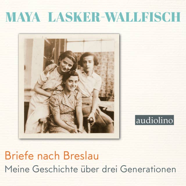 Briefe nach Breslau: Meine Geschichte über drei Generationen 