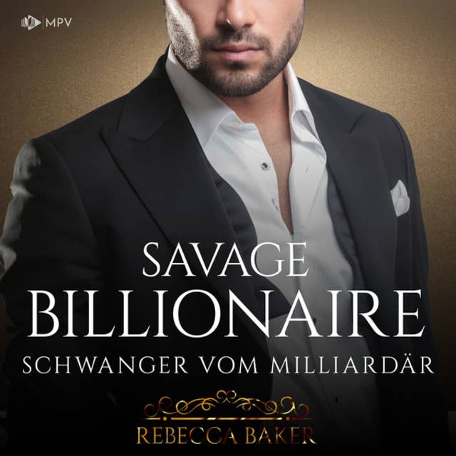 Savage Billionaire: Schwanger vom Milliardär - Billionaire Romance, Buch 5 (ungekürzt) by Rebecca Baker