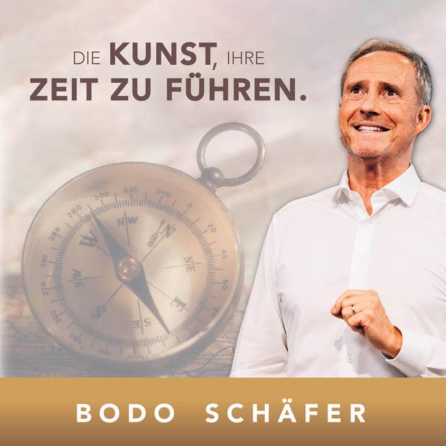 Die Kunst Ihre Zeit zu führen by Bodo Schäfer