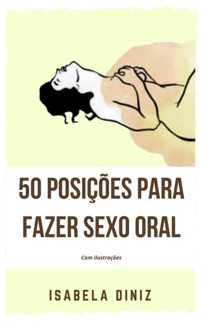 50 Posições para fazer sexo oral 