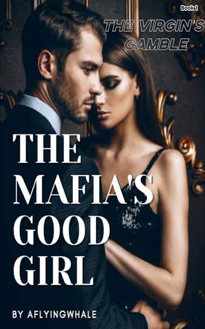 The Mafia's Good Girl: The Virgin's Gamble 