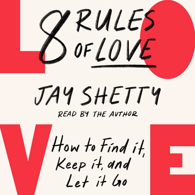 8 Rules of Love: How to Find it, Keep it, and Let it Go by Jay Shetty