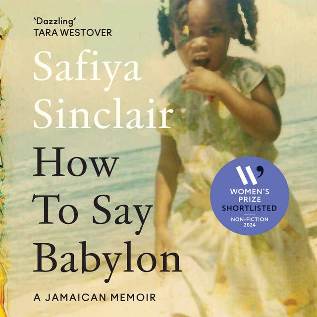 How To Say Babylon: A Jamaican Memoir by Safiya Sinclair