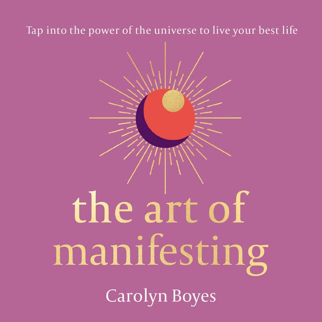 The Art of Manifesting by Carolyn Boyes