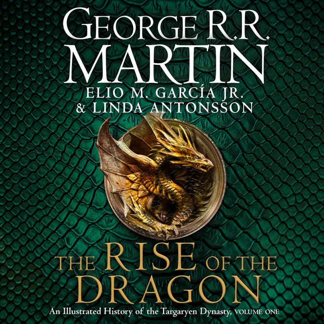 The Rise of the Dragon: An Illustrated History of the Targaryen Dynasty 