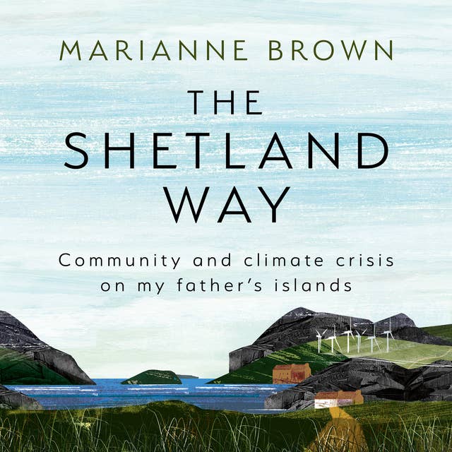 The Shetland Way: Community and Climate Crisis on my Father's Islands 