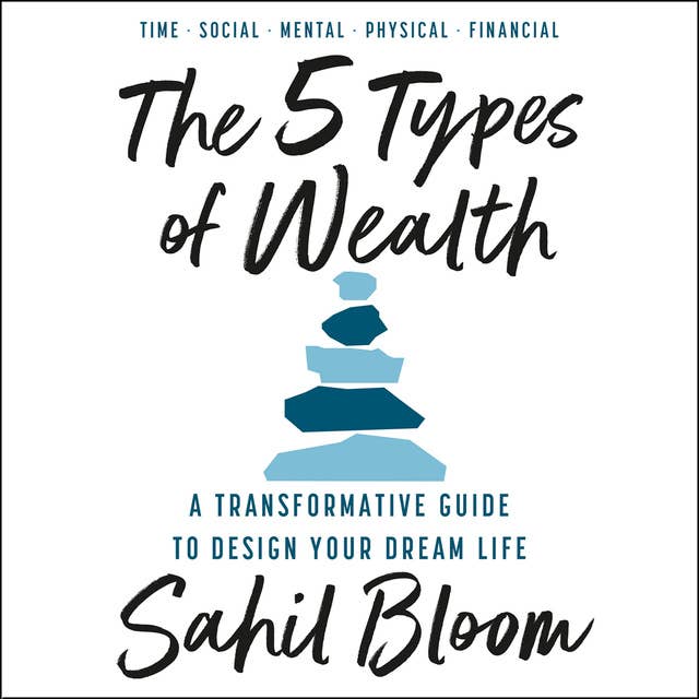 The 5 Types of Wealth: A Transformative Guide to Design Your Dream Life 