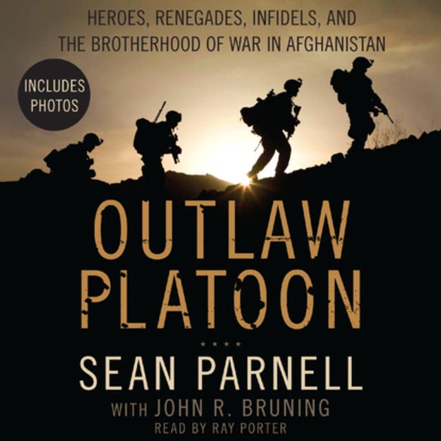 Outlaw Platoon: Heroes, Renegades, Infidels, and the Brotherhood of War in Afghanistan 