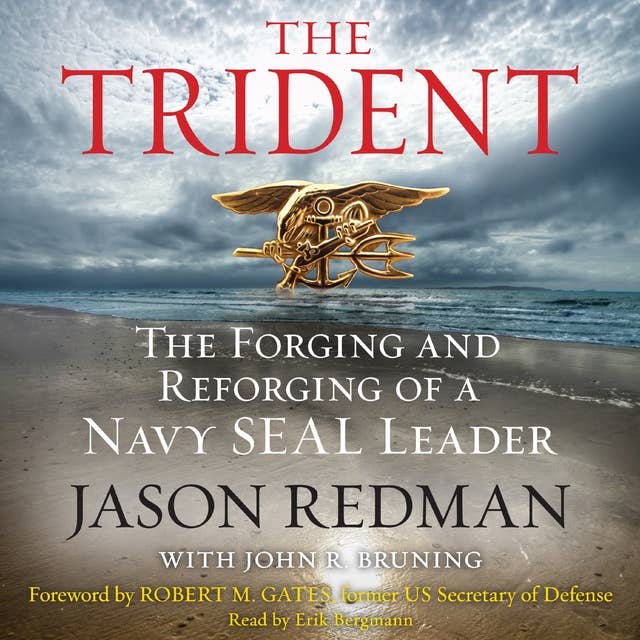 The Trident: The Forging and Reforging of a Navy SEAL Leader 