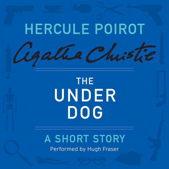 The Under Dog: A Hercule Poirot Short Story by Agatha Christie