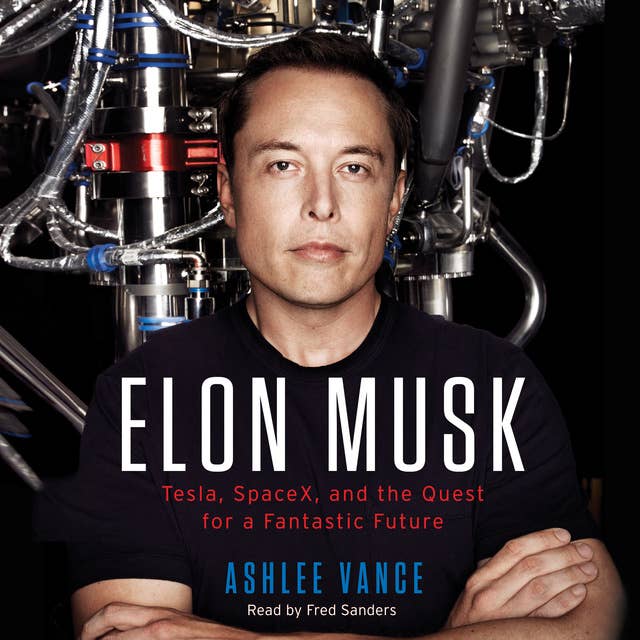 Elon Musk: Tesla, SpaceX, and the Quest for a Fantastic Future 