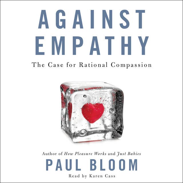 Against Empathy: The Case for Rational Compassion 