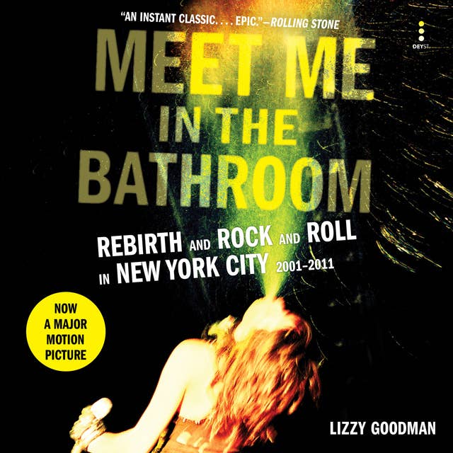 Meet Me in the Bathroom: Rebirth and Rock and Roll in New York City 2001-2011 