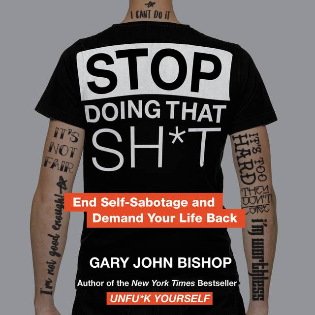 Stop Doing That Sh*t: End Self-Sabotage and Demand Your Life Back 