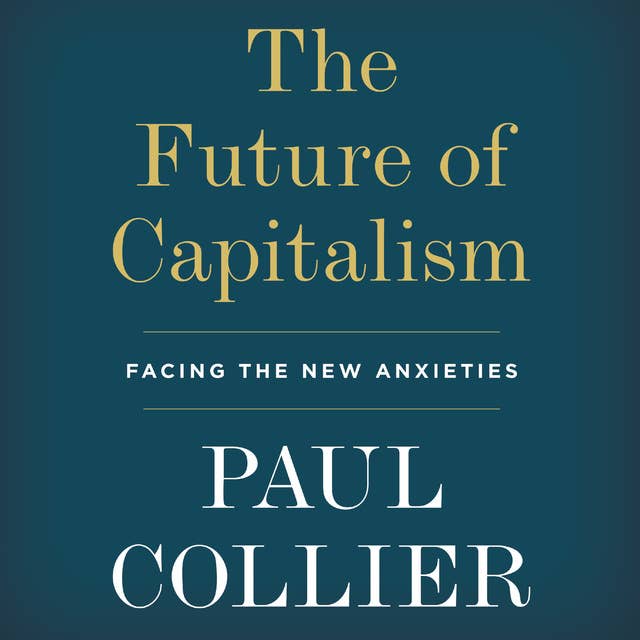 The Future of Capitalism: Facing the New Anxieties 