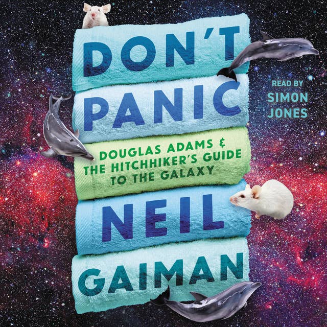 Don't Panic: Douglas Adams & The Hitchhiker's Guide to the Galaxy 