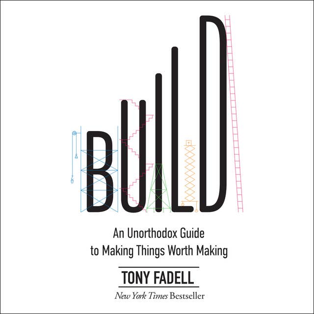 Build: An Unorthodox Guide to Making Things Worth Making 