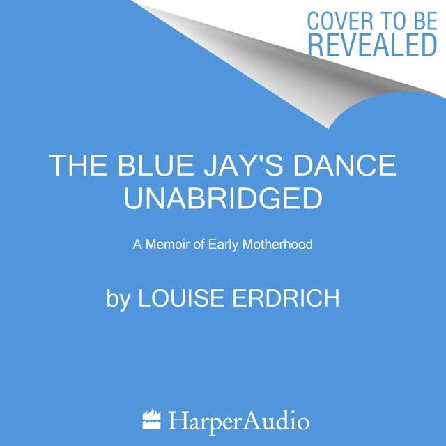 The Blue Jay's Dance: A Memoir of Early Motherhood 