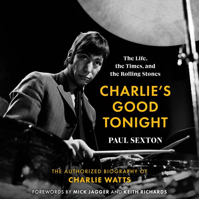 Charlie's Good Tonight: The Life, the Times, and the Rolling Stones: The Authorized Biography of Charlie Watts 