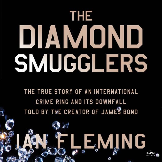 The Diamond Smugglers: The True Story of an International Crime Ring and Its Downfall, Told by the Creator of James Bond 