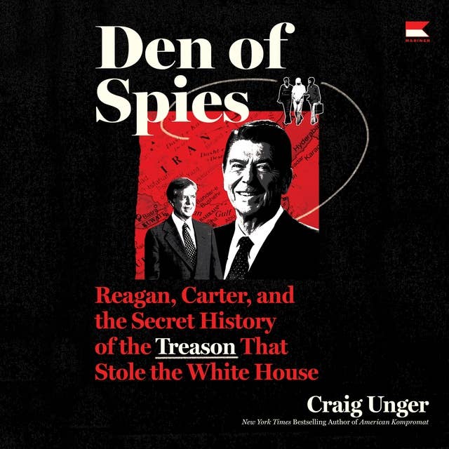 Den of Spies: Reagan, Carter, and the Secret History of the Treason That Stole the White House 