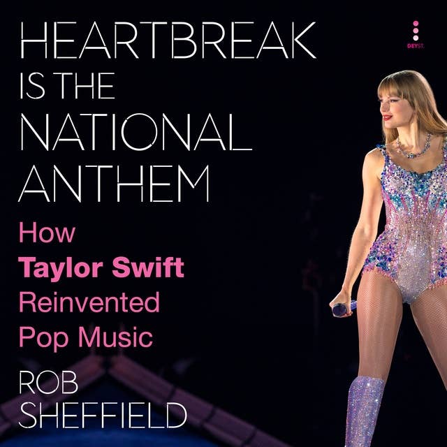 Heartbreak Is the National Anthem: How Taylor Swift Reinvented Pop Music 