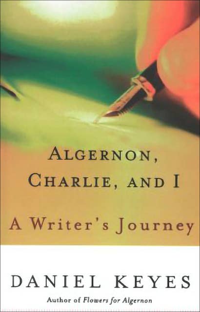 Algernon, Charlie, and I: A Writer's Journey 