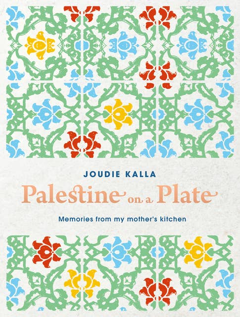 Palestine on a Plate: Memories from my mother's kitchen 