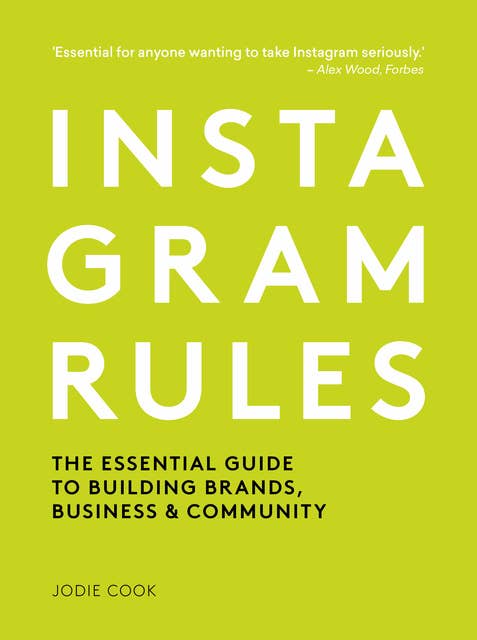 Instagram Rules: The Essential Guide to Building Brands, Business and Community 