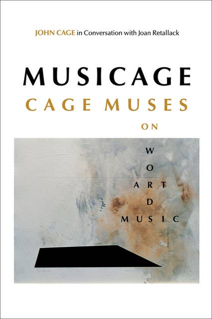 MUSICAGE: Cage Muses on Words, Art, Music 