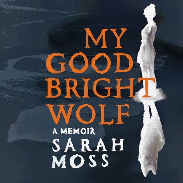 My Good Bright Wolf: A Memoir 