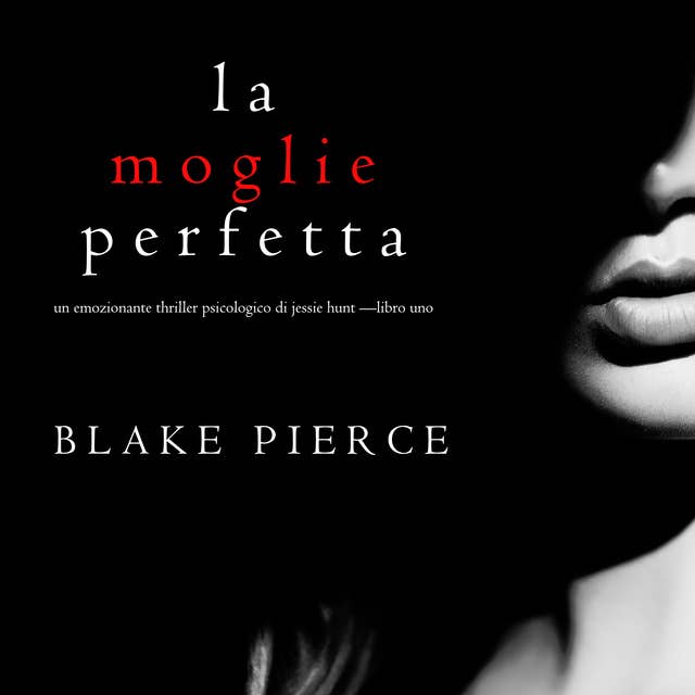 La moglie perfetta (Un emozionante thriller psicologico di Jessie Hunt —Libro Uno) 