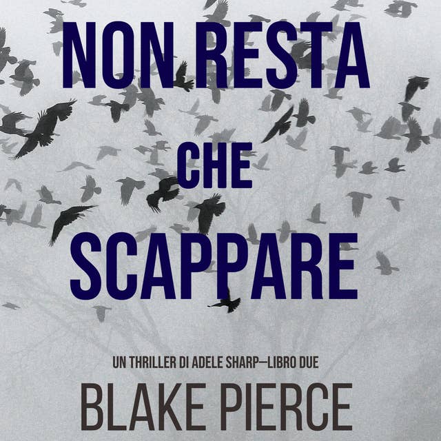 Non resta che scappare (Un thriller di Adele Sharp—Libro Due) 