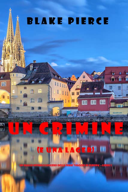 Un crimine (e una lager) (Un giallo intimo e leggero della serie Viaggio in Europa—Libro 3) 