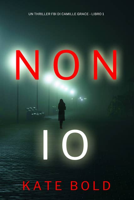 Non Io (Un Thriller FBI di Camille Grace - Libro 1) 