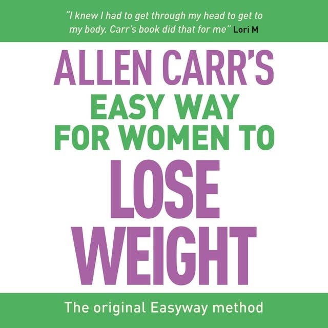 Allen Carr's Easy Way for Women to Lose Weight: The original Easyway method 