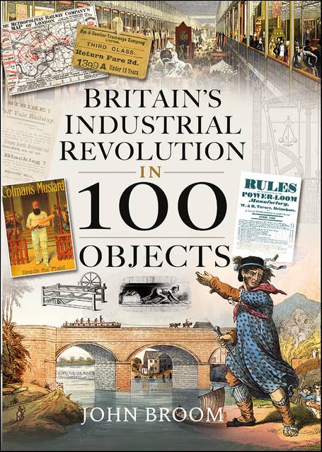 Britain's Industrial Revolution in 100 Objects 