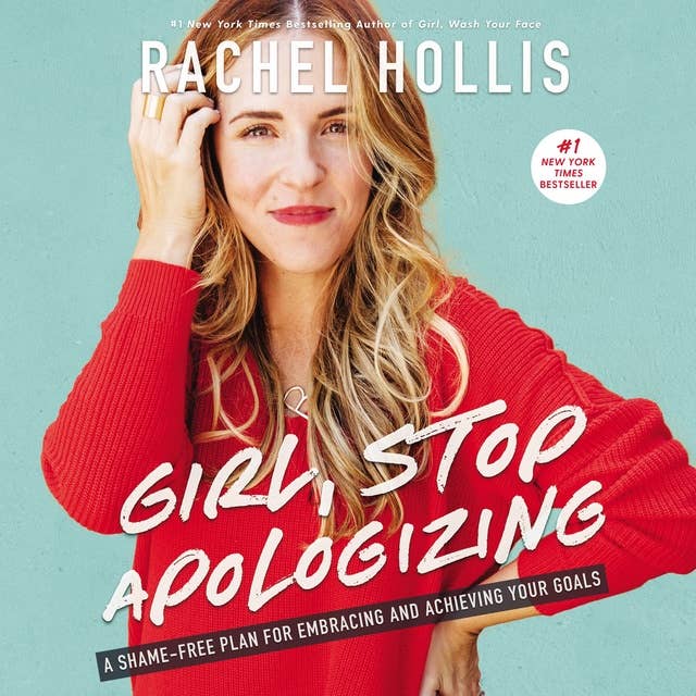 Girl, Stop Apologizing: A Shame-Free Plan for Embracing and Achieving Your Goals 