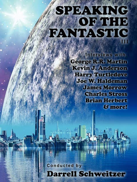 Speaking of the Fantastic III: Interviews with Science Fiction Writers 