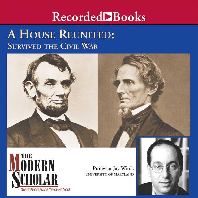 A House Reunited: How America Survived the Civil War 