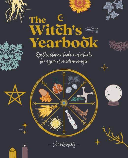 The Witch's Yearbook: Spells, Stones, Tools and Rituals for a Year of Modern Magic 