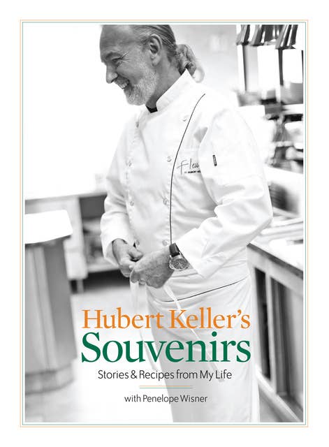 Hubert Keller's Souvenirs: Stories and Recipes from My Life 