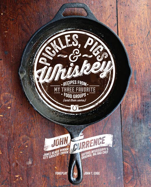 Pickles, Pigs & Whiskey: Recipes from My Three Favorite Food Groups and Then Some 