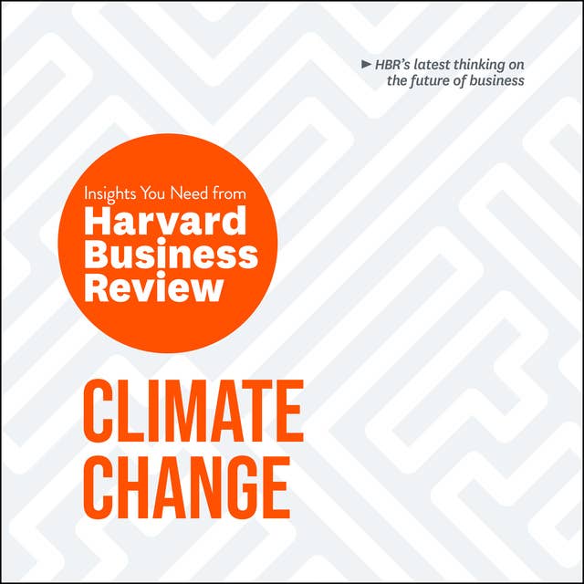 Climate Change: The Insights You Need from Harvard Business Review 